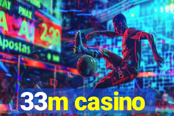 33m casino